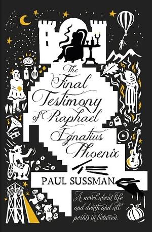 The Final Testimony of Raphael Ignatius Phoenix by Paul Sussman