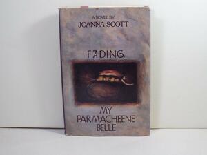 Fading, My Parmacheene Belle by Joanna Scott