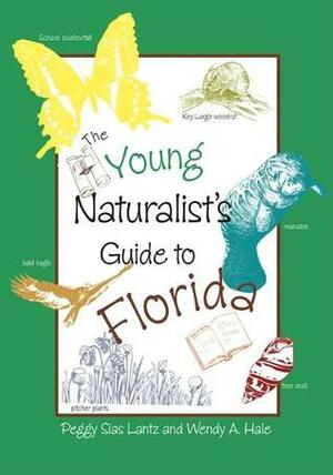 The Young Naturalist's Guide to Florida by Wendy Hale, Peggy S. Lantz