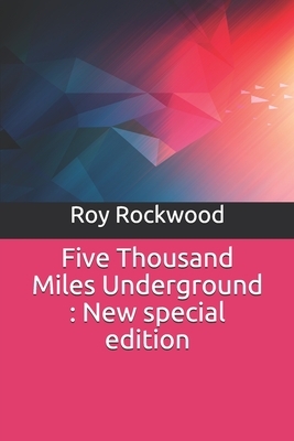 Five Thousand Miles Underground: New special edition by Roy Rockwood