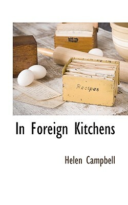 In Foreign Kitchens by Helen Campbell