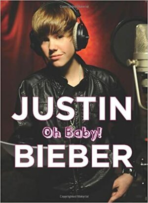 Justin Bieber: Oh Baby! by Triumph Books