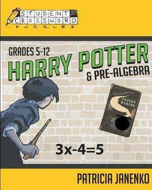 Harry Potter and Pre-Algebra: Student Crossword Puzzles Grades 5-12 by Patricia Janenko