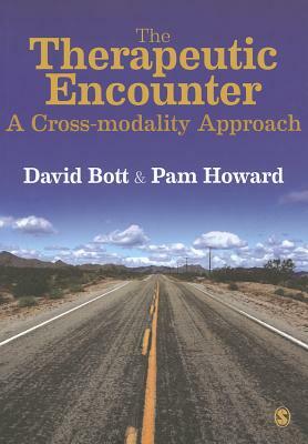 The Therapeutic Encounter: A Cross-Modality Approach by David Bott, Pam Howard