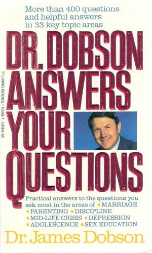 Dr. Dobson Answers Your Questions by James C. Dobson