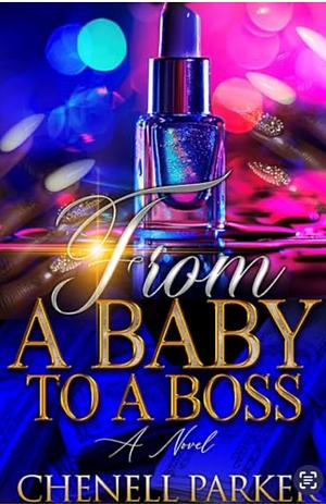 From A Baby To A Boss by Chenell Parker