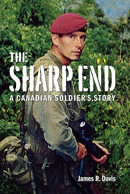 The Sharp End: A Canadian Soldier's Story by James R. Davis