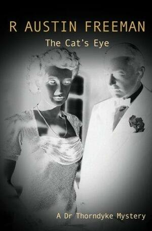 The Cat's Eye: A Dr. John Thorndyke Story by R. Austin Freeman