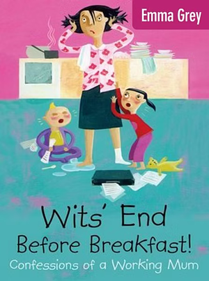 Wits' End Before Breakfast! by Emma Grey