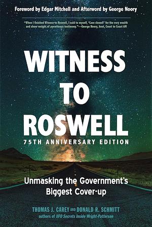 Witness to Roswell, 75th Anniversary Edition: Unmasking the Government's Biggest Cover-up by Thomas J. Carey