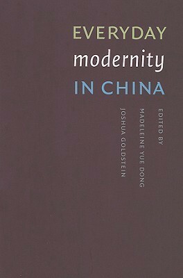Everyday Modernity in China by Madeleine Yue Dong
