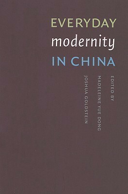 Everyday Modernity in China by Madeleine Yue Dong