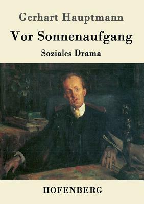 Vor Sonnenaufgang: Soziales Drama by Gerhart Hauptmann