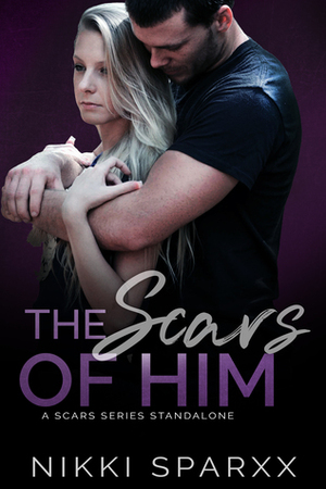 The Scars of Him by Nikki Sparxx