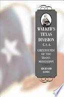 Walker's Texas Division, C.S.A.: Greyhounds of the Trans-Mississippi by Richard G. Lowe