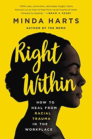 Right Within: How to Heal from Racial Trauma in the Workplace by Minda Harts