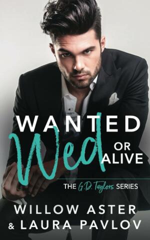 Wanted Wed or Alive by Willow Aster, Laura Pavlov