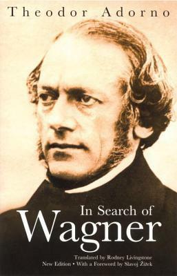 In Search of Wagner by Rodney Livingstone, Theodor W. Adorno
