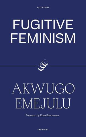 Fugitive Feminism by Akwugo Emejulu