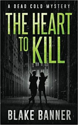 The Heart to Kill: A Dead Cold Mystery by Blake Banner