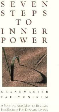 Seven Steps to Inner Power: A Martial Arts Master Reveals Her Secrets for Dynamic Living by Tae Yun Kim