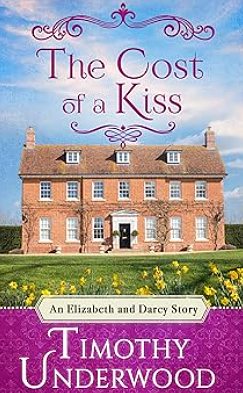 The Cost of a Kiss: An Elizabeth and Darcy Story by Timothy Underwood