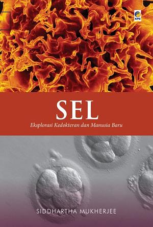 Sel : Eksplorasi Kedokteran dan Manusia Baru by Siddhartha Mukherjee