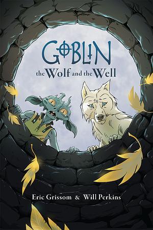 Goblin: The Wolf and the Well by Eric Grissom