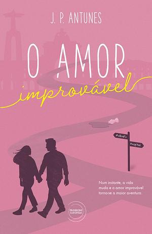 O Amor Improvável  by J. P. Antunes