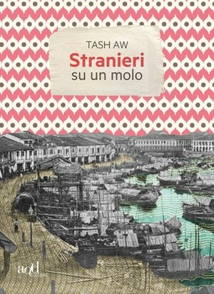 Stranieri su un molo by Martina Prosperi, Tash Aw, Anna Nadotti