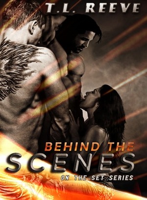 Behind the Scenes by T.L. Reeve