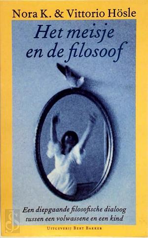 Het meisje en de filosoof: een diepgaande filosofische dialoog tussen een volwassene en een kind by Nora K., Vittorio Hösle