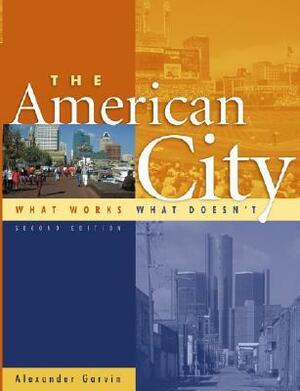 The American City: What Works, What Doesn't by Alexander Garvin