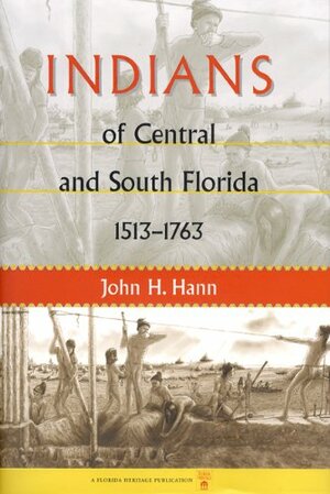 Indians of Central and South Florida, 1513-1763 by Jerald T. Milanich, Janet Snyder Matthews, John H. Hann