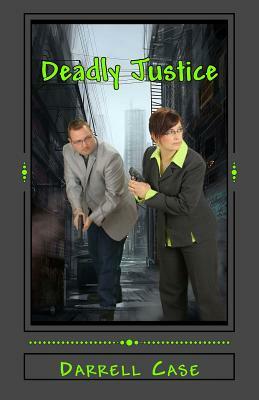 Deadly Justice by Darrell Case