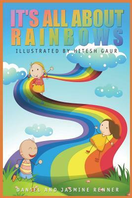 It's All About Rainbows by Daniel Denzel Renner, Jasmine Renner