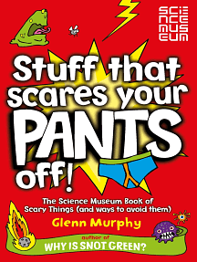 Stuff That Scares Your Pants Off!: The Science Museum Book of Scary Things by Glenn Murphy