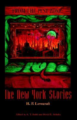 From the Pest Zone: The New York Stories by David E. Schultz, S.T. Joshi, H.P. Lovecraft