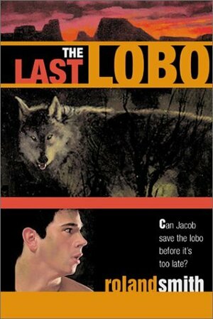 The Last Lobo by Roland Smith