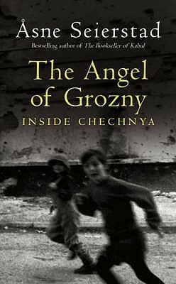 The Angel Of Grozny: Inside Chechnya by Åsne Seierstad, Nadia Christensen