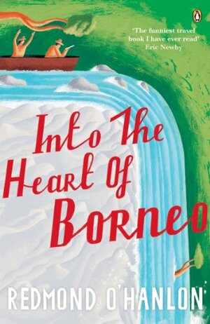 Into the Heart of Borneo by Redmond O'Hanlon