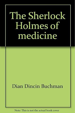 The Sherlock Holmes of Medicine: Dr. Joseph Goldberger by Dian Dincin Buchman