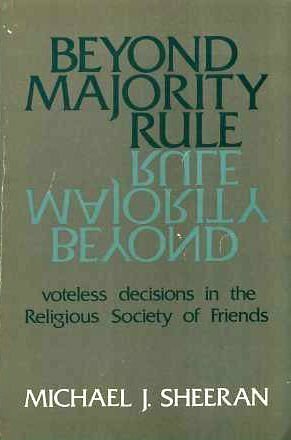 Beyond Majority Rule: Voteless Decisions in the Religious Society of Friends by Douglas V. Steere, Michael J. Sheeran