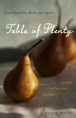 Table of Plenty: Good Food for Body and Spirit: Stories, Reflections, Recipes by Susan Muto