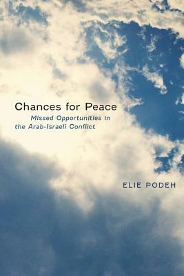Chances for Peace: Missed Opportunities in the Arab-Israeli Conflict by Elie Podeh