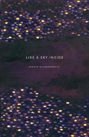 Like a Sky Inside  by Jakuta Alikavazovic