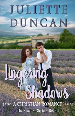 Lingering Shadows: A Christian Romance by Juliette Duncan