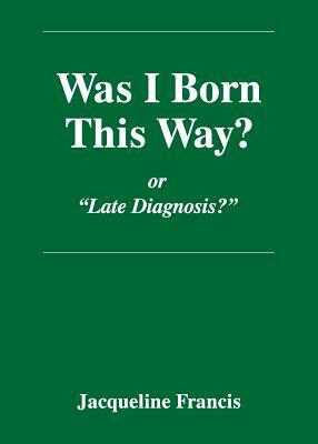 Was I Born This Way? by Jacqueline Francis