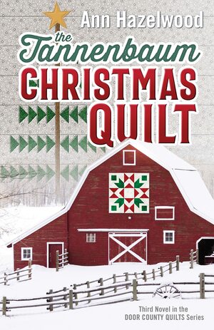 The Tannenbaum Christmas Quilt: Door County Quilt Series Book 3 by Ann Hazelwood