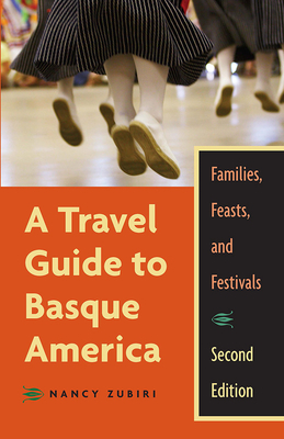 A Travel Guide to Basque America: Families, Feasts, and Festivals by Nancy Zubiri